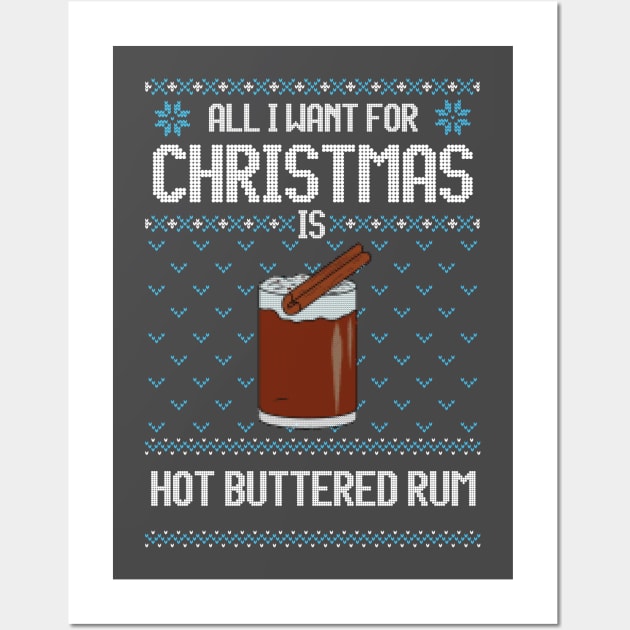 All I Want For Christmas Is Hot Buttered Rum - Ugly Xmas Sweater For Hot Buttered Rum Lover Wall Art by Ugly Christmas Sweater Gift